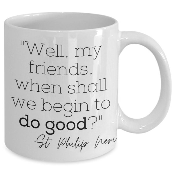 St philip neri "begin to do good" mug, catholic sayings coffee mug, saints quotes