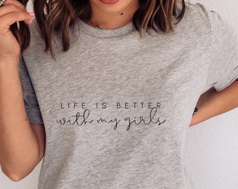 Life Is Better With My Girls Shirt | Girl Mom Shirt | Girl Mama Shirt | Girl Mom Gift | Mama Shirt | Girl Mom