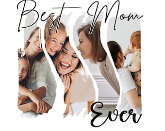 Custom Best Mom Ever PNG | Personalized Photo Collage Design (Digital Download)
