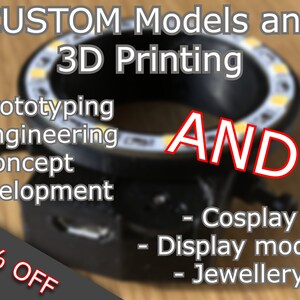 May include: A black 3D printed ring light with yellow LED lights. The text "CUSTOM Models and 3D Printing" is at the top of the image. The text "AND" is in red and is in the center of the image. The text "30% OFF" is in the lower left corner of the image. The text "Prototyping, Engineering, Concept development, Cosplay, Display models, Jewellery" is listed below the ring light.
