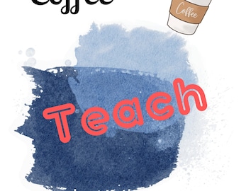 May include: A blue watercolor background with the words "Coffee Teach Repeat" in black and red lettering. A cartoon coffee cup with the word "Coffee" on it is in the upper right corner. A stack of books with a red apple on top is in the lower left corner.