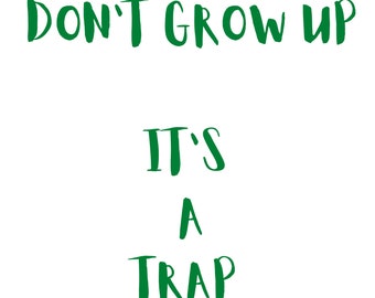 Don’t Grow Up It’s a Trap Print, Typography Art Print, Dorm Room Poster, Printable Art, Nursery Wall Art, Quote Art Print, Humorous Print