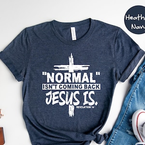 Normal Isn&#39;t Coming Back Jesus Is Shirt, Revelation 14 Shirt, Inspirational Shirt, Faith Shirt, Religious Tee, Motivational Shirt