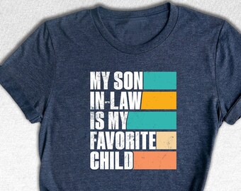 My Son In Law Is My Favorite Child Shirt,Funny Son Shirt,Gift For Mother, Mothers Day Gift, Funny Family Shirt