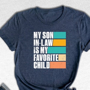 My Son In Law Is My Favorite Child Shirt,Funny Son Shirt,Gift For Mother, Mothers Day Gift, Funny Family Shirt