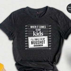 When It Comes to My Kids I&#39;ll Smile in My Mug Shot Shirt, Mom Life T-Shirt, Smile In My Mugshot, ugshot Sweatshirt