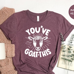 You&#39;ve Goat This Tee, Goat T-shirt, Goat Lover Tee, Goat Lover Gift, Animal Lover Shirt, Animal Lover Gift