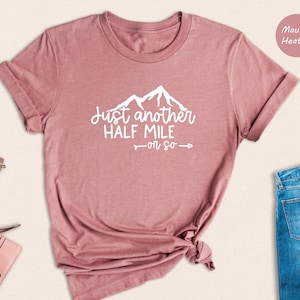 Hiking Shirt, Just Another Half Mile or So, Hiking Lover Gift Shirt, Camping Shirt, Gift Shirt for Camper, Climber Shirt, Camper Shirt