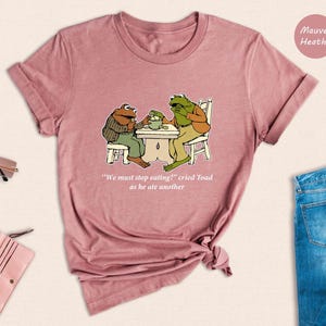 Frog And Toad Shirt, We Must Stop Eating! Cried Toad As He Ate Another Shirt, Sarcastic Shirts, Cottagecore Shirt, Classic Book Shirt image 4