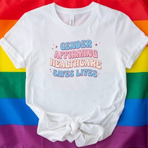 Gender Affirming Healthcare Save Lives Pride Shirt, Gay Rights Shirt, Gender Equality, LGBTQ Shirt, Activism Shirt, Feminism Shirt