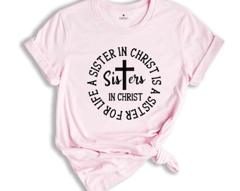 Sisters in Christ Are Sisters For Life Shirt, Christian Sisters Shirt, Believers T-Shirt, Christian Shirt, Church Tee