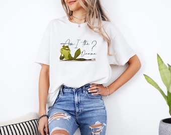 Am I The Drama Shirt, Funny Frog T-shirt, Mental Health Shirt, Sarcastic Shirt For Women, Sassy Shirt, Meme Tee, Trendy Shirts