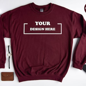Your Design Here Sweatshirt, Custom Sweatshirt, Sweatshirt Gift, Custom Sweatshirt, Personalized Sweatshirt, Your Text Sweatshirt