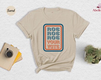 Roe Roe Roe Your Vote Shirt, Voting Shirt, Your Vote Shirt, 2026 Election Shirt, Votes Shirt, Feminist Shirt, Roe Shirt, Social Justice Tee