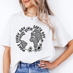 Make Every Day Earth Day Shirt, Save The Planet Shirt, World Earth Day Shirt, Inspirational Shirt, Recycling Shirt