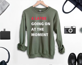 A Latke Going On At The Moment Sweatshirt, Christmas Sweatshirt, Chanukah Hoodie, Funny Holiday Hoodie, Trendy Winter Hoodie