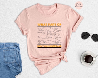 What Part Of Don't You Understand Shirt, Funny Math Teacher Shirt, Mathematicians Gift, Engineer Nerd Tee, Geeky Formula Shirt