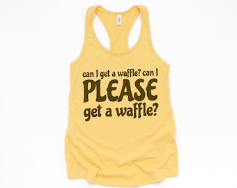Can I Get A Waffle? Sarcastic Tank Top, Can I Please Get A Waffle? Tank Top, Waffle Lover Gift, Waffle Tank Top