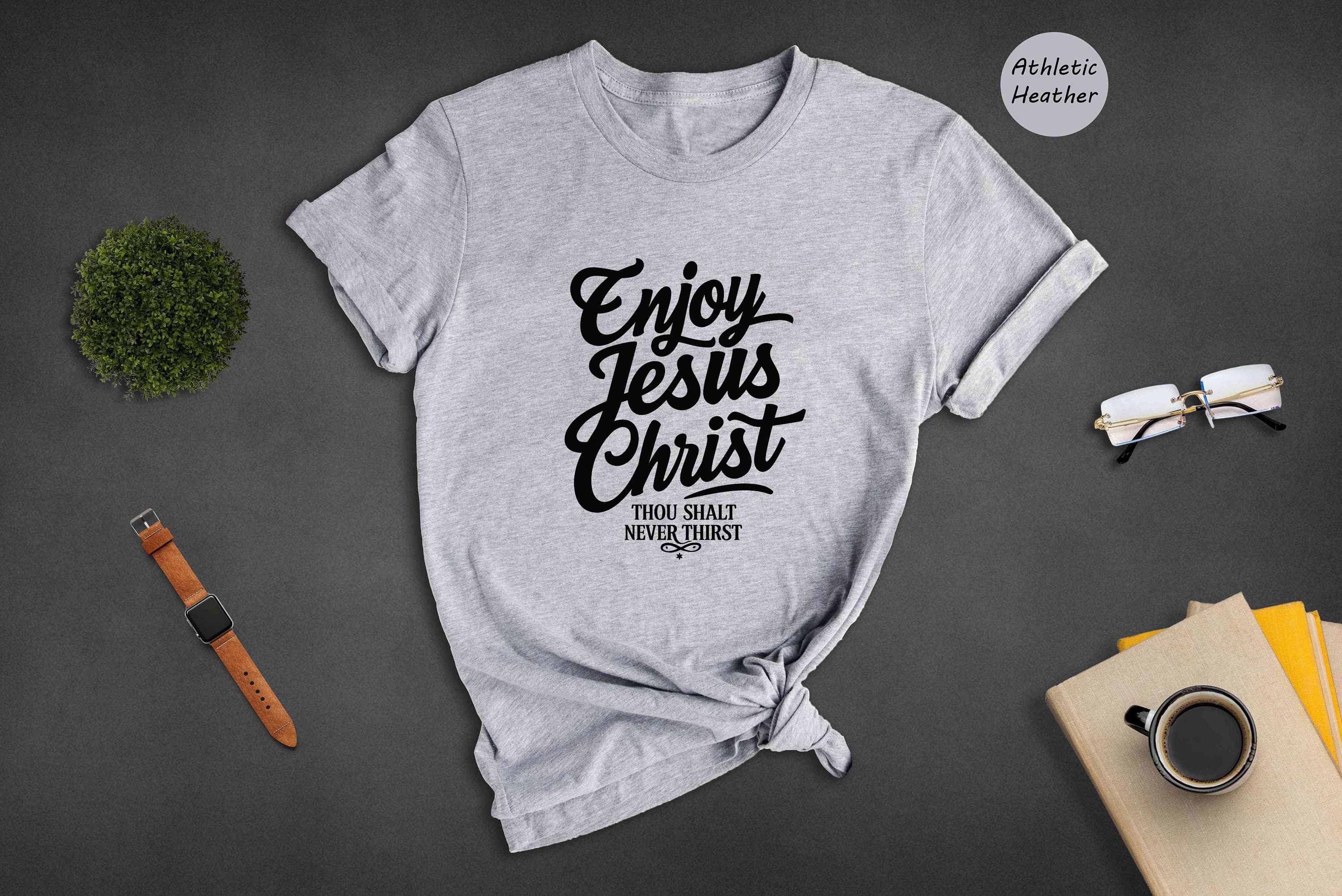 Enjoy Jesus Christ Thou Shalt Never Thirst Shirt, Jesus
