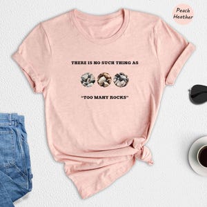 There Is No Such Thing As Too Many Rocks Shirt, Geologist Shirt, Archaeologist Shirt, Lithics Shirt, Archaeological Finds