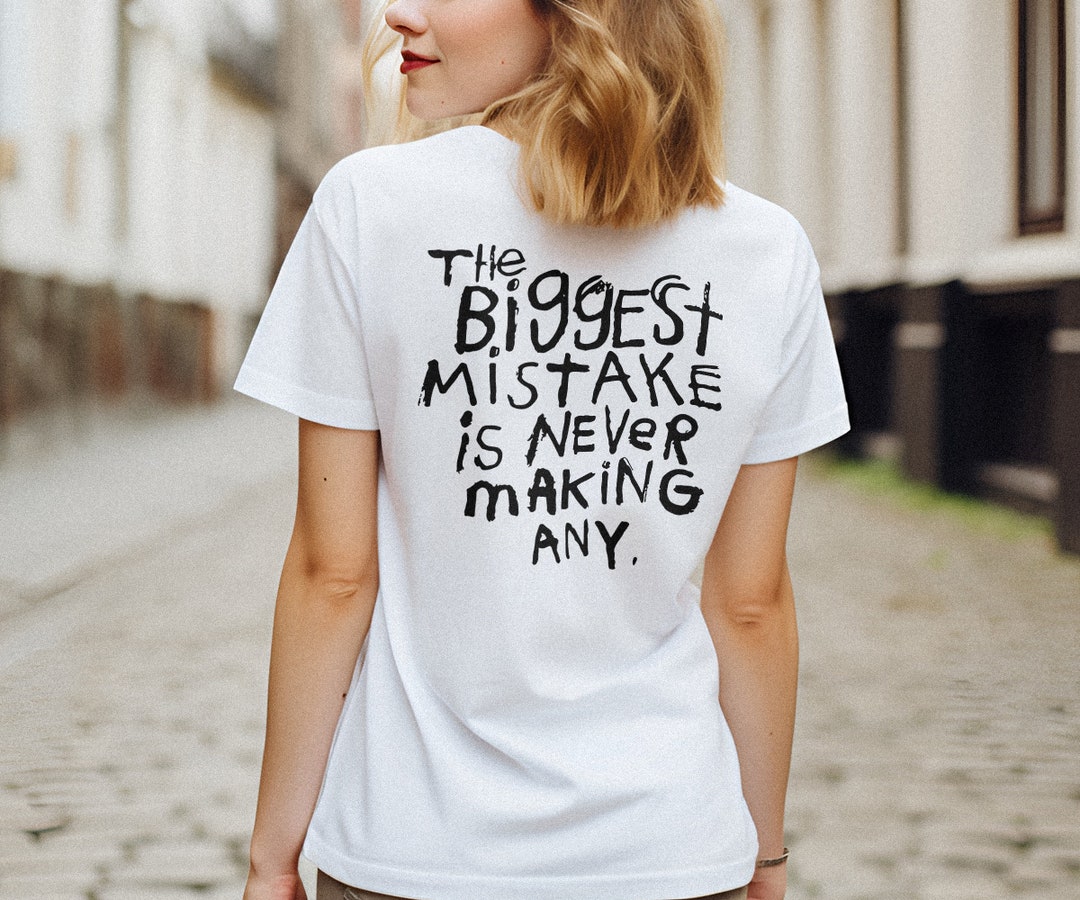 The Biggest Mistake is Never Making Any Shirt, Sarcastic Shirt