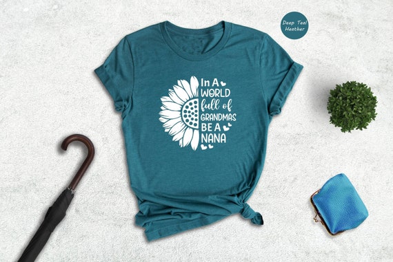 In A World Full Of Grandmas Be Nana Sunflower Tee In A World Full Of Grandmas Be Nana Sunflower Tee