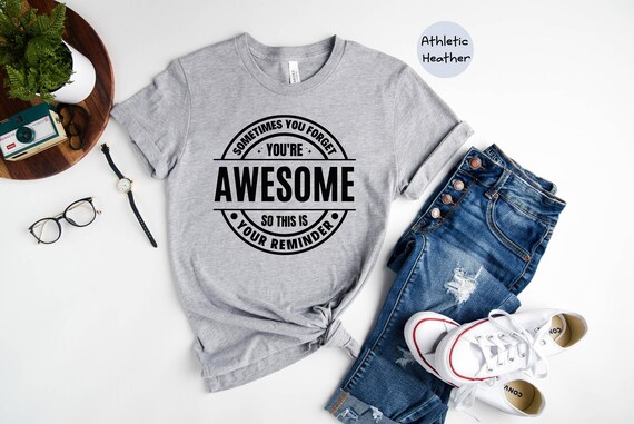 You Are Awesome Shirt, Sometimes You Forget You’re Awesome Shirt, Reminder Tee, Motivational Tee, Inspirational Tee Gift