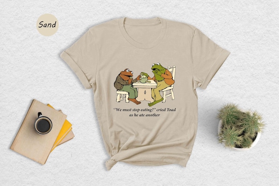 Frog And Toad Shirt, We Must Stop Eating! Cried Toad As He Ate Another Shirt, Sarcastic Shirts, Cottagecore Shirt, Classic Book Shirt