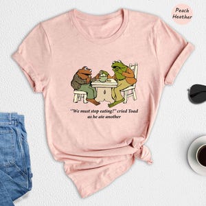Frog And Toad Shirt, We Must Stop Eating! Cried Toad As He Ate Another Shirt, Sarcastic Shirts, Cottagecore Shirt, Classic Book Shirt image 3