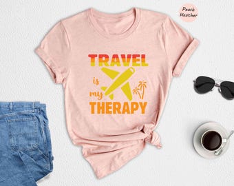 Travel Is My Therapy Shirt, Vacation Shirt, Traveler Shirt, Travel Mode Shirt, Travel Lover Shirt, Aviation Shirt, Plane Shirt