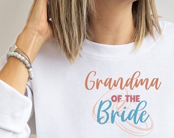 Grandma of the Bride Sweatshirt: Wedding Party Gift