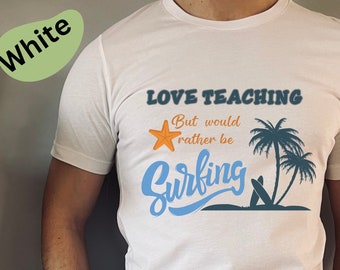 Teacher Surfing Shirt | Love Teaching Surfer T-shirt |  Fun Witty Unisex Tee for Surfing Enthusiasts | Beach Life | Teacher Surfer Dude
