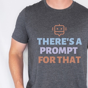 Funny Prompt Engineer Tee Shirt | Funny Artificial Intelligence Prompt T-shirt | Gag Gift for Prompt Engineer | AI Father's Day Gift