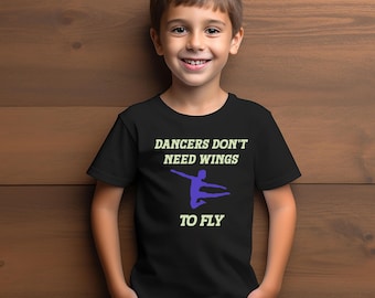 Dancers Don't Need Wings T-Shirt: Kids Dance Studio Tee