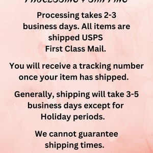 May include: Text on a pink background with the heading "PROCESSING & SHIPPING". The text explains that processing takes 2-3 business days, all items are shipped USPS First Class Mail, and a tracking number will be provided once the item has shipped. It also states that shipping generally takes 3-5 business days, except during holiday periods, and that shipping times cannot be guaranteed.