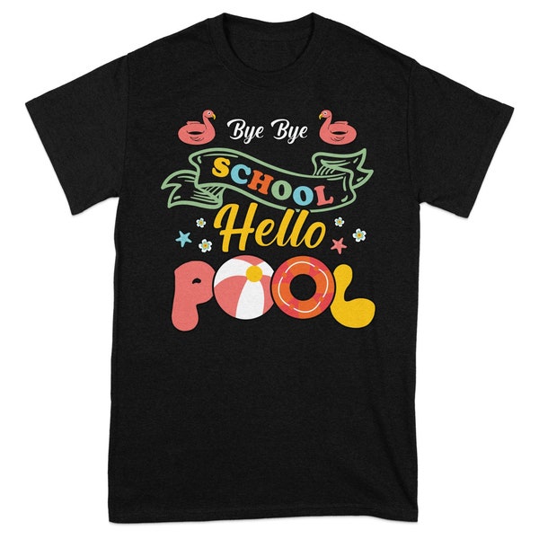 Bye Bye School Hello Pool Summer T-Shirt, Colorful Vacation Tee, Fun End of School Year Shirt