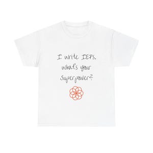 May include: White t-shirt featuring the text "I write IEPs. What's your superpower?" in black script, with a red floral design. This casual t-shirt is suitable for everyday wear.