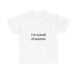 I&#39;m Scared of Woman Graphic Shirt, Casual Wear, Funny Gift, Humor Tee, Statement T-Shirt Gen Z Teenage Slang Humor Joke