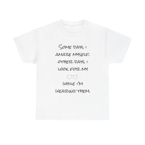 Funny Quirky Unisex Tee, Casual T-Shirt, Gift for Friends, Humor Apparel, Daily Wear, Inspirational Quote Shirt