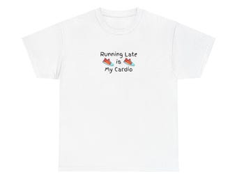 May include: White t-shirt with the text "Running Late is My Cardio" in black font. The text is accompanied by small illustrations of running shoes. The shoes are red and blue.