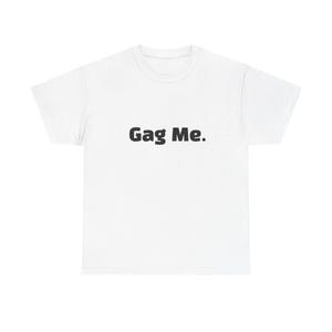 Gag Me Unisex T-Shirt aus schwerer Baumwolle, lustiges T-Shirt, humorvolles grafisches T-Shirt, Freizeitkleidung, tolles Geschenk für Freunde