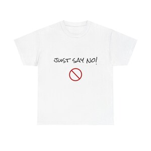Just Say No Unisex Heavy Cotton Tee, Cool Statement T-Shirt, Anti-Drug Activist, Bold Graphic Tee, Protest Tee, Unisex Streetwear Shirt