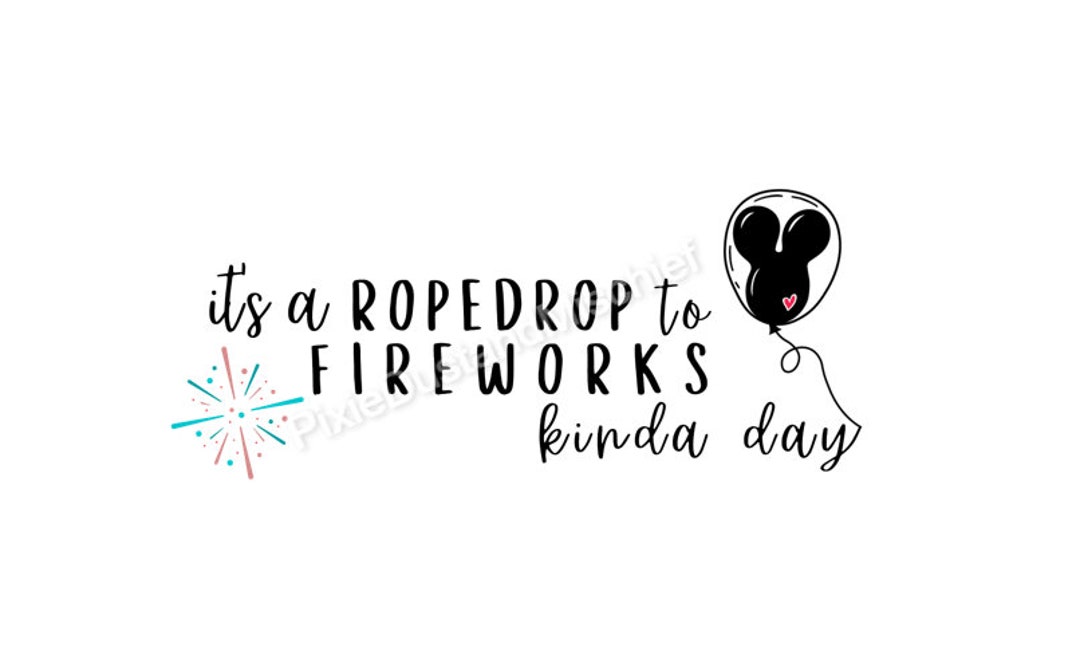 It's a Rope Drop to Fireworks Kinda Day SVG/PNG Etsy