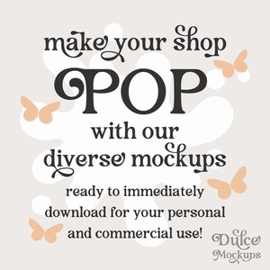 May include: A graphic with the text "make your shop POP with our diverse mockups ready to immediately download for your personal and commercial use! Dulce Mockups". The graphic features a white background with a stylized white shape and several orange butterflies.