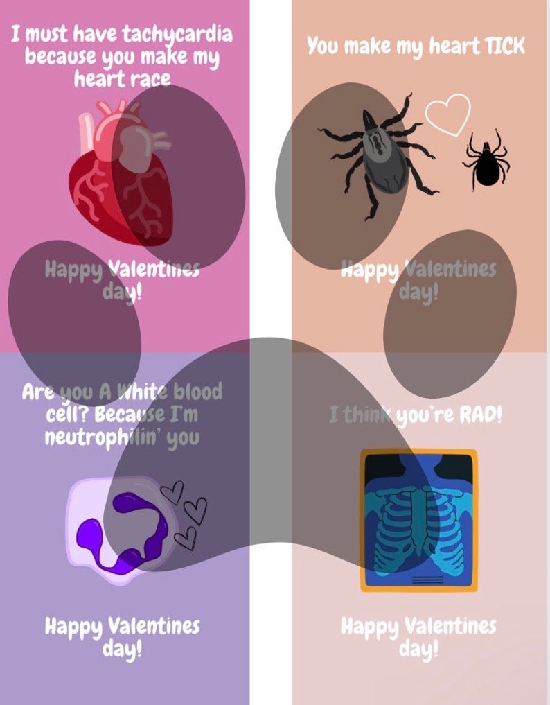 May include: Four Valentine's Day cards with puns and illustrations. The first card has a red heart with the text "I must have tachycardia because you make my heart race". The second card has a tick with a heart and the text "You make my heart TICK". The third card has a purple blood cell with the text "Are you a white blood cell? Because I'm neutrophilin' you". The fourth card has a chest x-ray with the text "I think you're RAD!". All cards have the text "Happy Valentines day!"