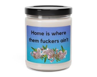 Home is where them fuckers ain't Scented Soy Candle, 9oz