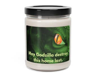 May Godzilla destroy this home last Scented Soy Candle, 9oz