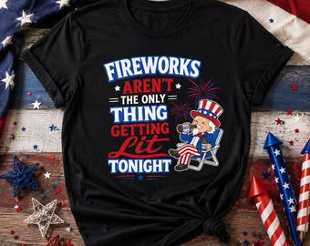 4th of July Shirt Funny Patriotic Shirt Fireworks Aren't The Only Thing Getting Lit Tonight Tee USA Beer Drinking Shirt July 4th Party Shirt