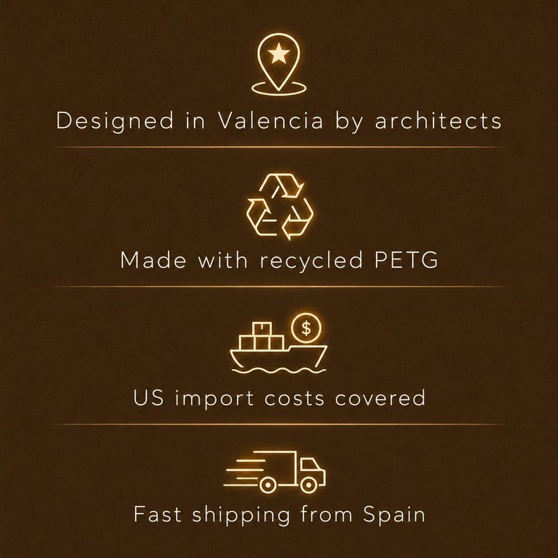 May include: A dark brown graphic featuring four glowing gold icons and text. The icons include a location pin with a star, a recycling symbol, a cargo ship with a dollar sign, and a delivery truck. The text reads: Designed in Valencia by architects, Made with recycled PETG, US import costs covered, and Fast shipping from Spain.