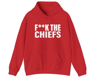 F**k the chiefs hoodie,  funny smack talk hoodie, football lovers hoodies, f*ck the chiefs hoodie, i hate the hoodie, football hoodie